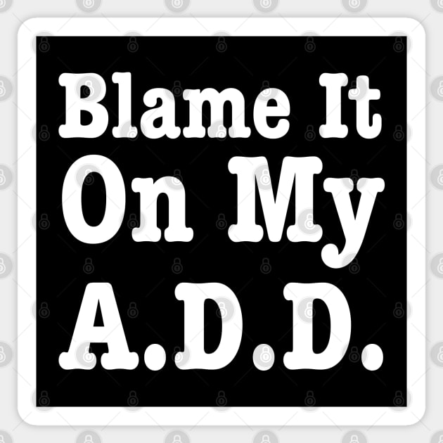 Blame It On My Add - Funny Saying Sticker by HobbyAndArt